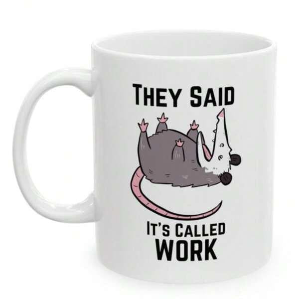 Tailorly White Ceramic 11 oz Mug - They Said Its Called Work Funny Cartoon Animal Playing Dead Resting On Its Back Opossum