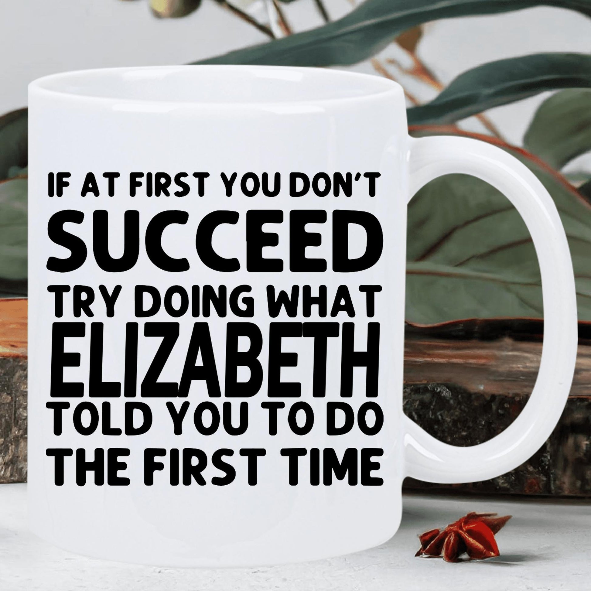 Tailorly White Ceramic 11 oz Mug - If At First You Don't Succeed Try Doing What Elizabeth Told You To Do The First Time Elegant Minimalist White Ceramic Vessel