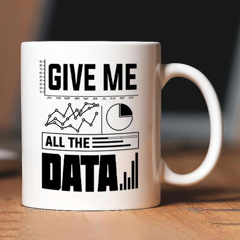 Tailorly White Ceramic 11 oz Mug - Give Me All The Data Clean Line Graphs And Pie Chart Representing Modern Analytical Information Mug