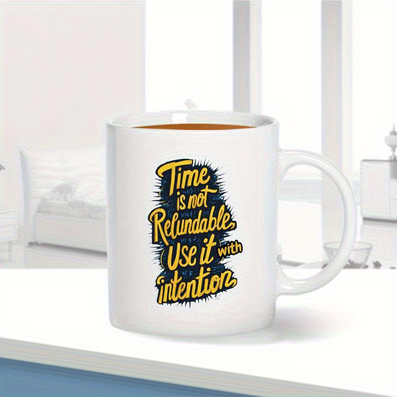 Tailorly White Ceramic 11 oz Mug - Time Is Not Refundable Use It With Intention Stylized Yellow Motivational Quote Set Against Distressed Dark Splatter Background