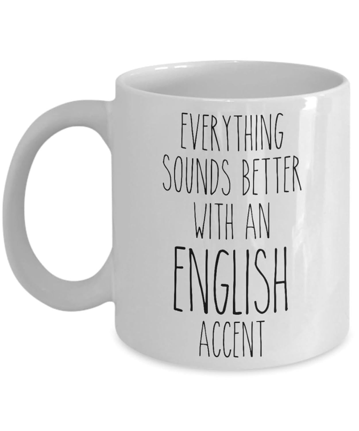 Tailorly White Ceramic 11 oz Mug - Everything Sounds Better With An English Accent Tall Handwritten Minimalist Black Lettering Arranged Vertically On White Surface