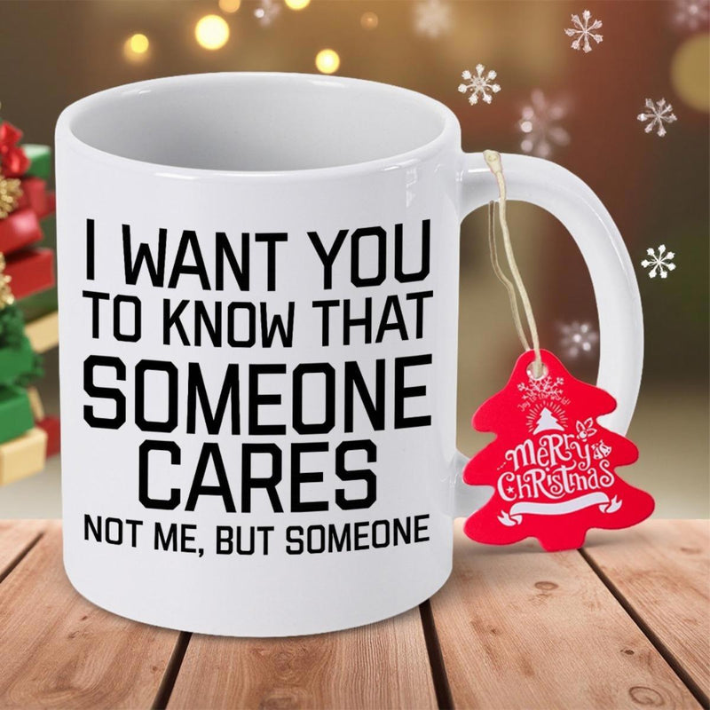Tailorly White Ceramic 11 oz Mug - I Want You To Know That Someone Cares Not Me But Someone Minimalist White Ceramic Coffee Cup Sitting On Wooden Surface Mug