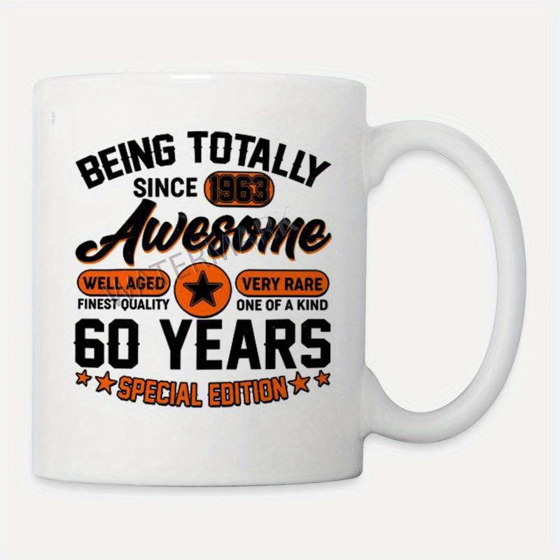 Tailorly White Ceramic 11 oz Mug - Being Totally Awesome Since 1963 Well Aged Finest Quality Very Rare One Of A Kind 60 Years Special Edition Vintage Retro