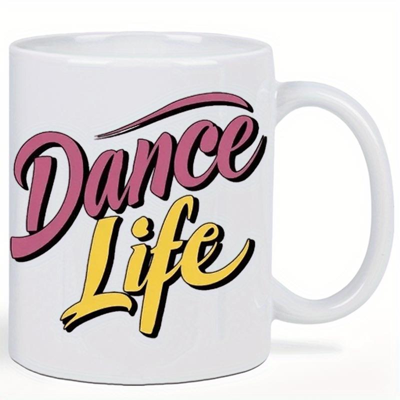 Tailorly White Ceramic 11 oz Mug - Dance Life Artistic Colorful Script Typography Printed On A Smooth Glossy
