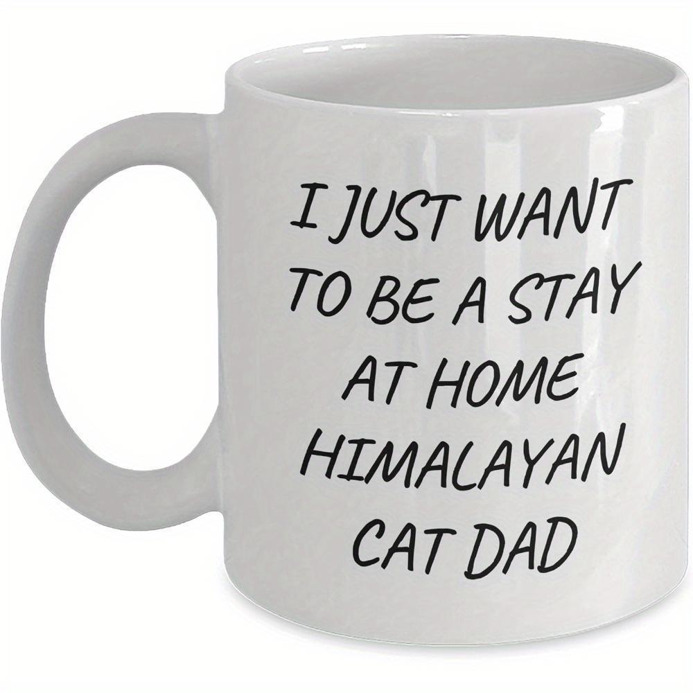 Tailorly White Ceramic 11 oz Mug - I Just Want To Be A Stay At Home Himalayan Cat Dad Minimalist Typography Design Featuring Bold Black Lettering Quote Sign