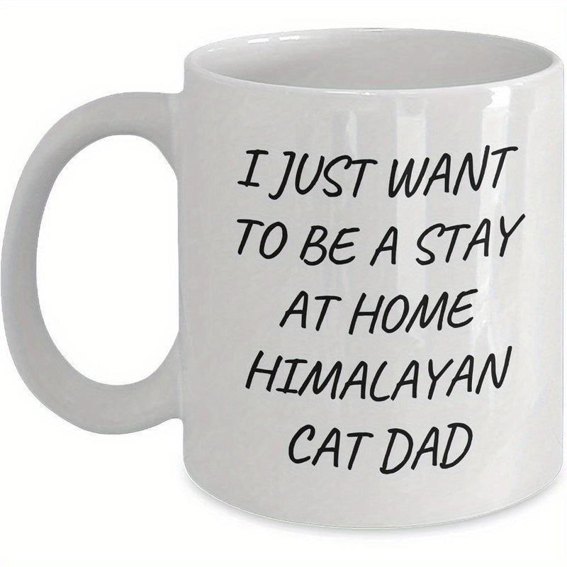 Tailorly White Ceramic 11 oz Mug - I Just Want To Be A Stay At Home Himalayan Cat Dad Minimalist Typography Design Featuring Bold Black Lettering Quote Sign