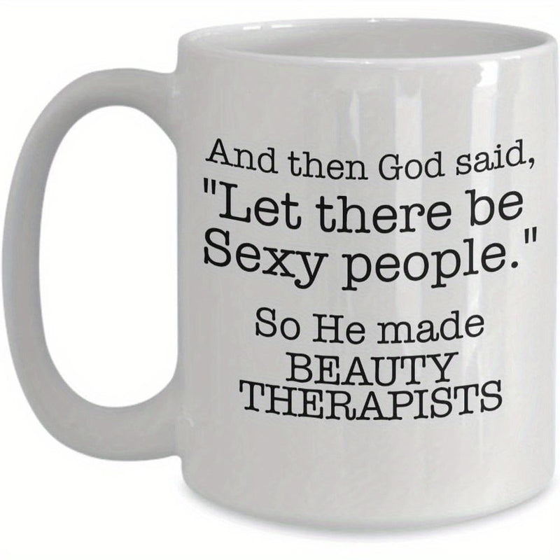 Tailorly White Ceramic 11 oz Mug - And Then God Said Let There Be Sexy People So He Made Beauty Therapists Minimalist Bold Typography Printed Upon A Polished