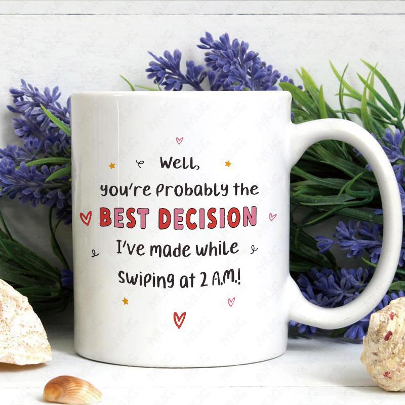 Tailorly White Ceramic 11 oz Mug - Well Youre Probably The Best Decision Ive Made While Swiping At 2 Am Minimalist White Ceramic With Colorful Heart Accents And