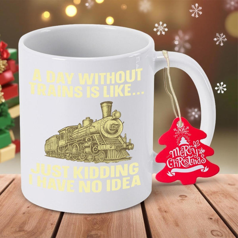 Tailorly White Ceramic 11 oz Mug - A Day Without Trains Is Like Just Kidding I Have No Idea Detailed Vintage Steam Locomotive Moving Forward On Classic Iron Track