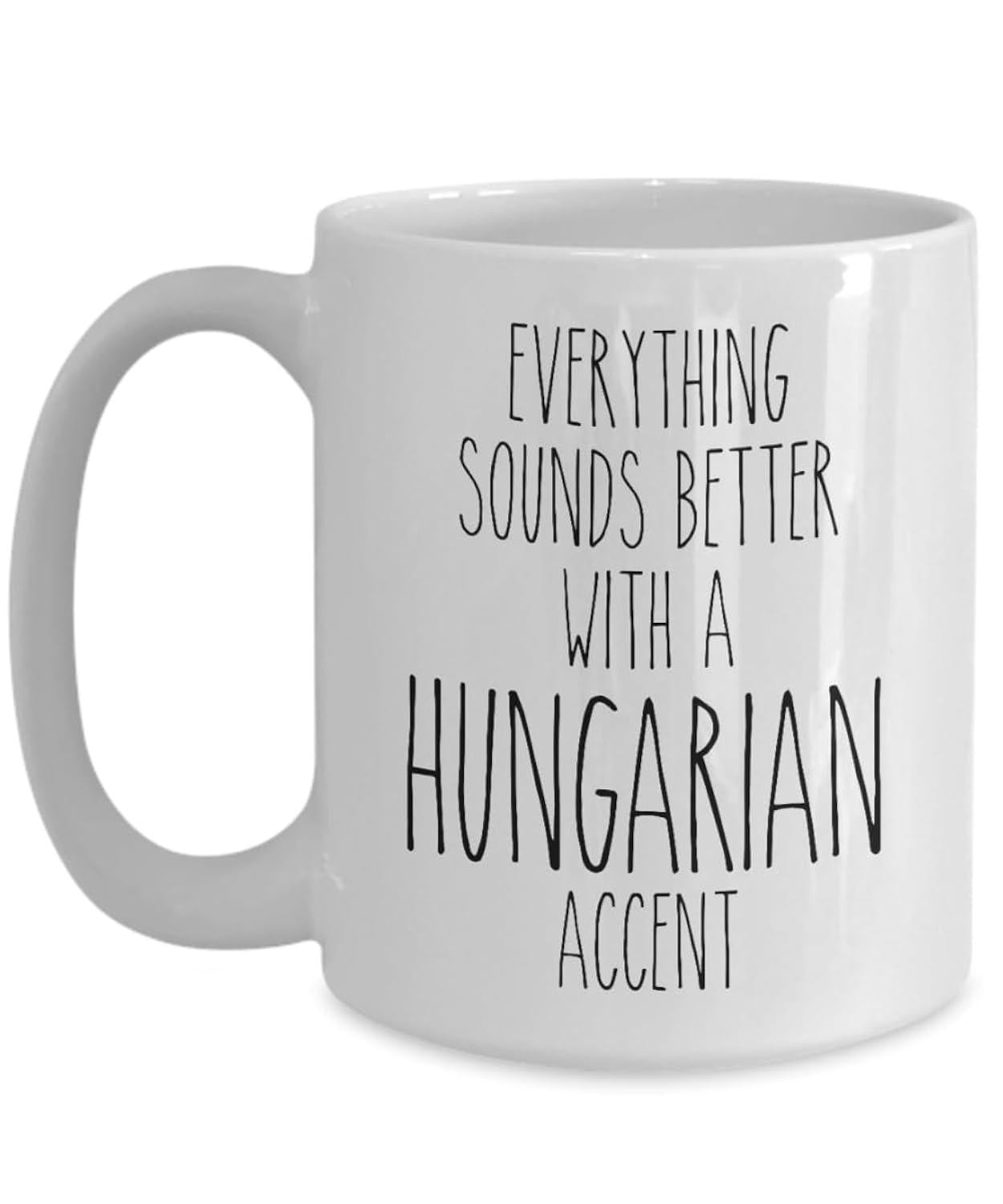 Tailorly White Ceramic 11 oz Mug - Everything Sounds Better With A Hungarian Accent Minimalist Handwritten Typography Printed On Clean