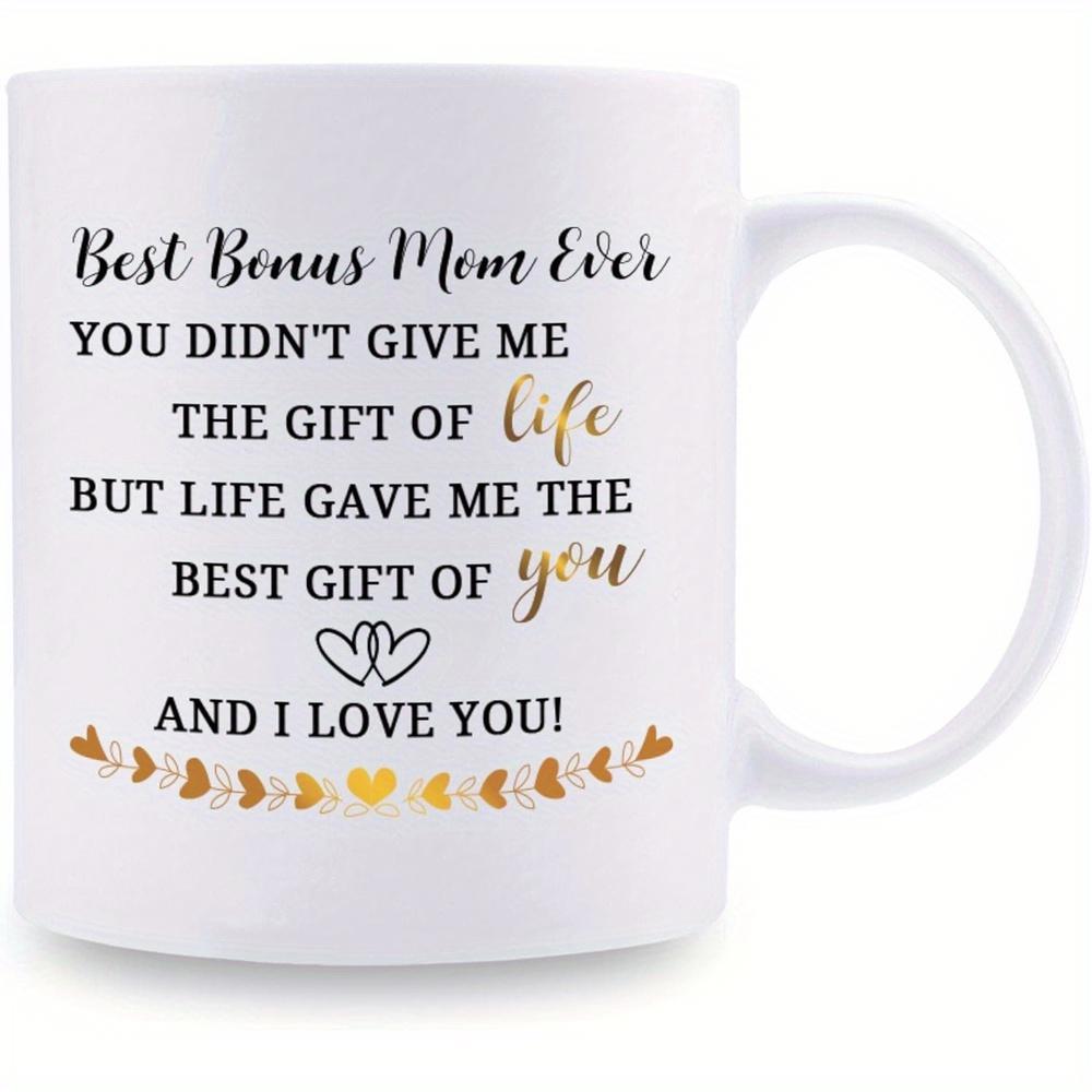 Tailorly White Ceramic 11 oz Mug - Best Bonus Mom Ever You Didnt Give Me The Gift Of Life But Life Gave Me The Best Gift Of You And I Love You Minimalist Linked