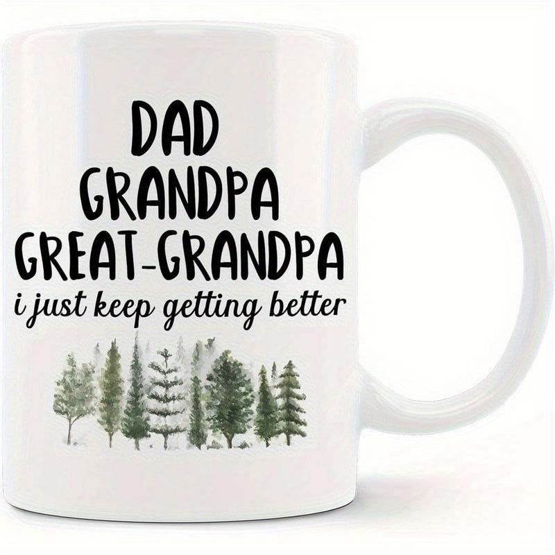 Tailorly White Ceramic 11 oz Mug - Dad Grandpa Great Grandpa I Just Keep Getting Better Lush Evergreen Forest Silhouettes Standing Tall Within Peaceful Nature Pine