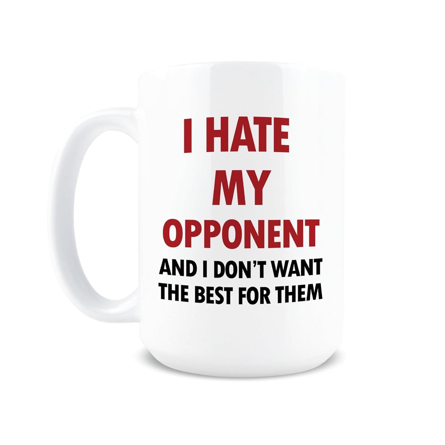 Tailorly White Ceramic 11 oz Mug - I Hate My Opponent And I Don't Want The Best For Them Simple With Bold Red Black Text Mug