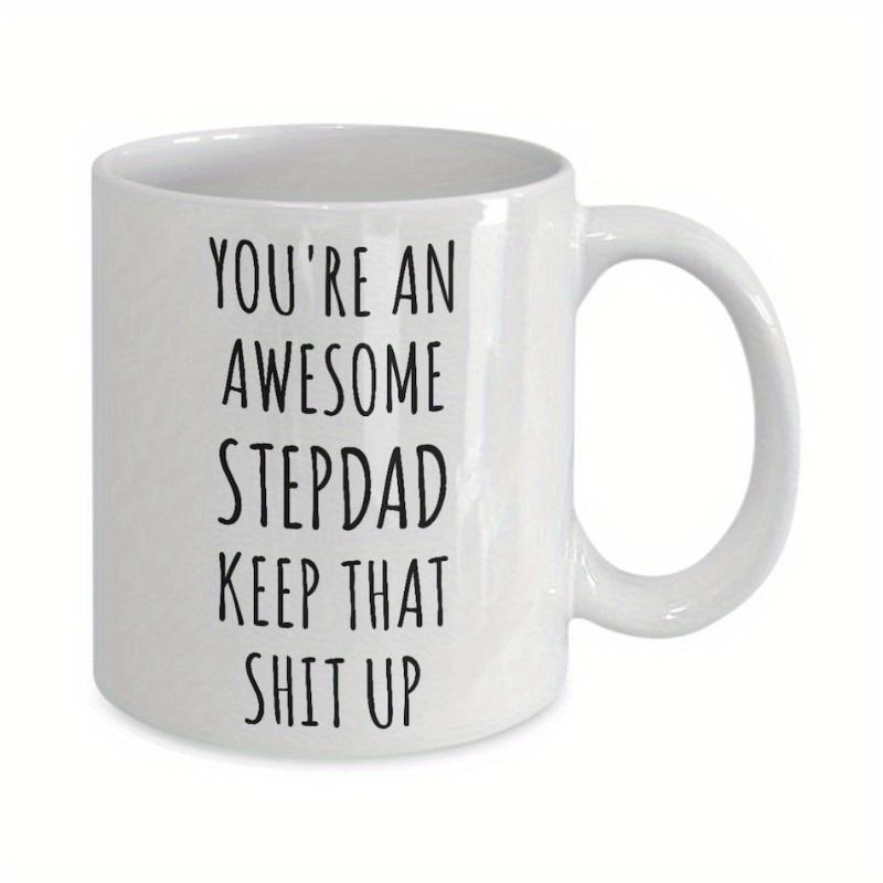 Tailorly White Ceramic 11 oz Mug - Youre An Awesome Stepdad Keep That Shit Up Minimalist Clean With Bold Tall Black Lettering Mug