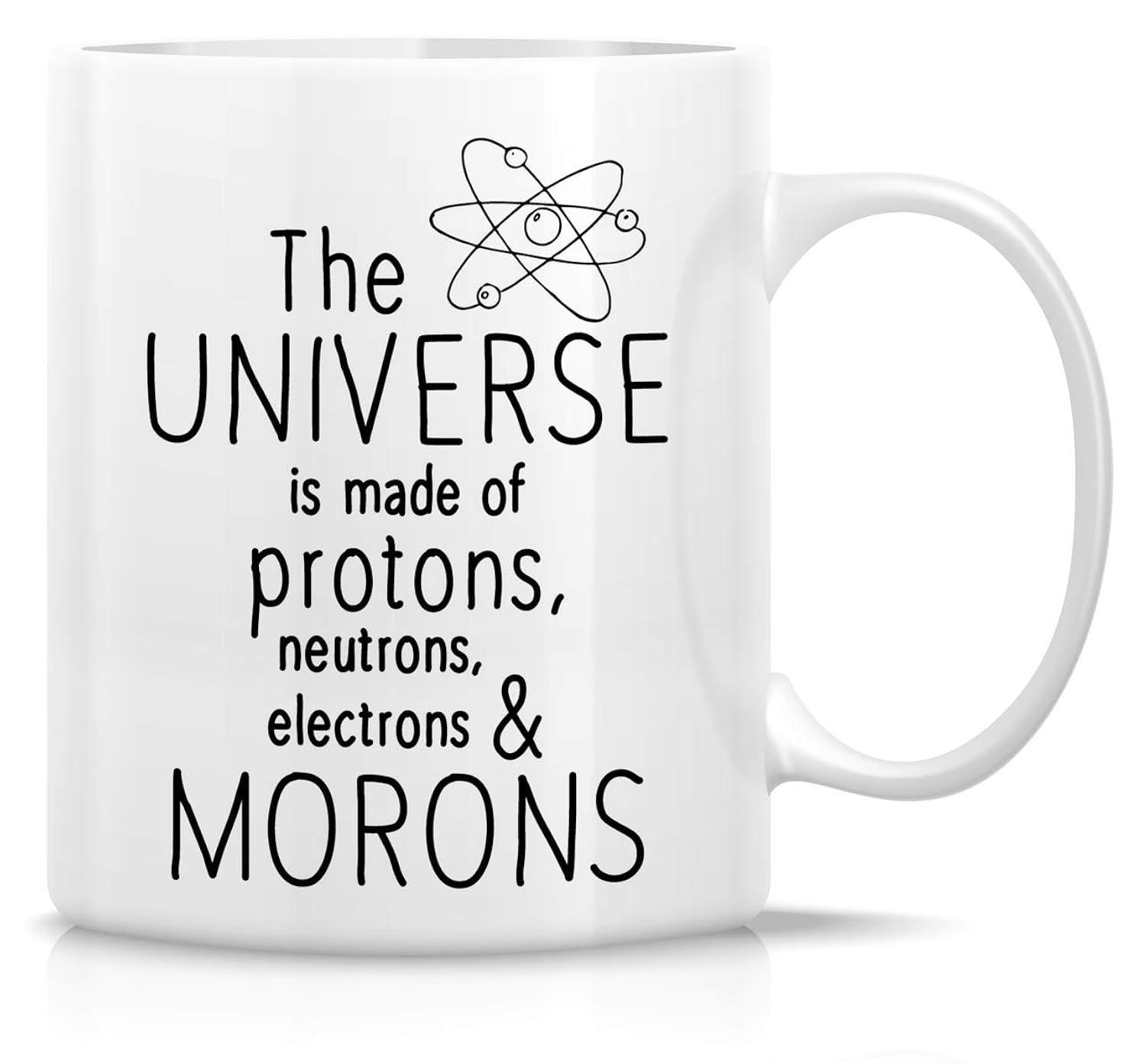 Tailorly White Ceramic 11 oz Mug - The Universe Is Made Of Protons Neutrons Electrons Morons Minimalist Clean Line Art Depicting A Traditional Science Atomic
