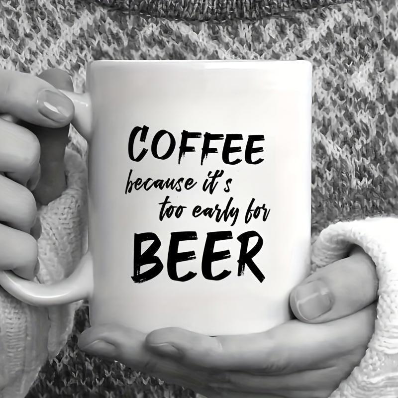 Tailorly White Ceramic 11 oz Mug - Coffee Because Its Too Early For Beer Minimalist White Ceramic Vessel With Bold Typography And Humorous Quote Mug