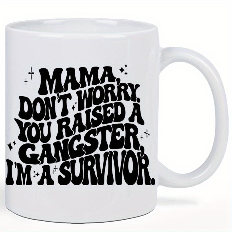Tailorly White Ceramic 11 oz Mug - Mama Don't Worry You Raised A Gangster Im A Survivor Retro Style Typography With Tiny Sparkling Hand Drawn Decorative Stars Mug