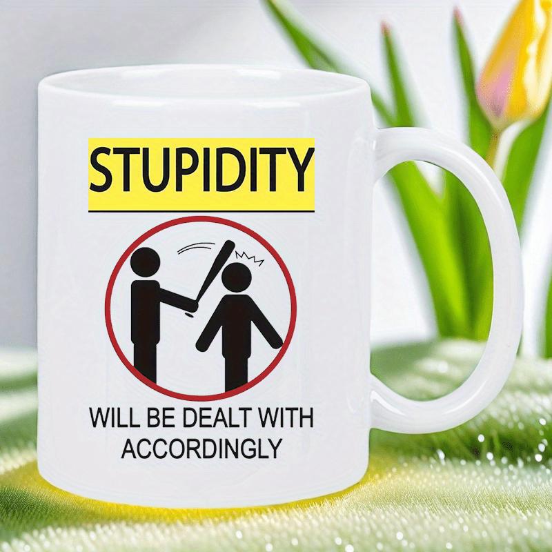 Tailorly White Ceramic 11 oz Mug - Stupidity Will Be Dealt With Accordingly Humorous Warning Sign Featuring Silhouette Figures Using A Bat Sign