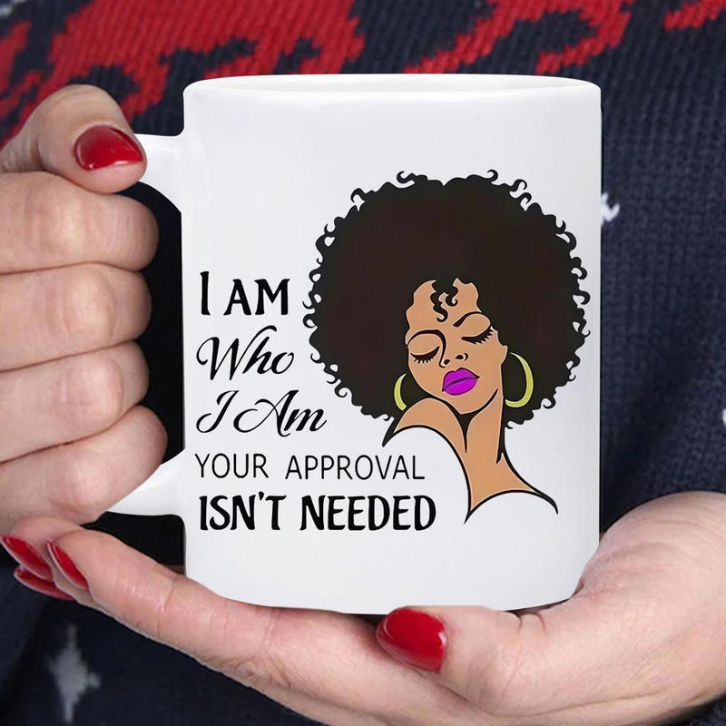 Tailorly White Ceramic 11 oz Mug - I Am Who I Am Your Approval Isnt Needed Beautiful Artistic Portrait Featuring Natural Afro Hairstyle And Gold Hoops Woman