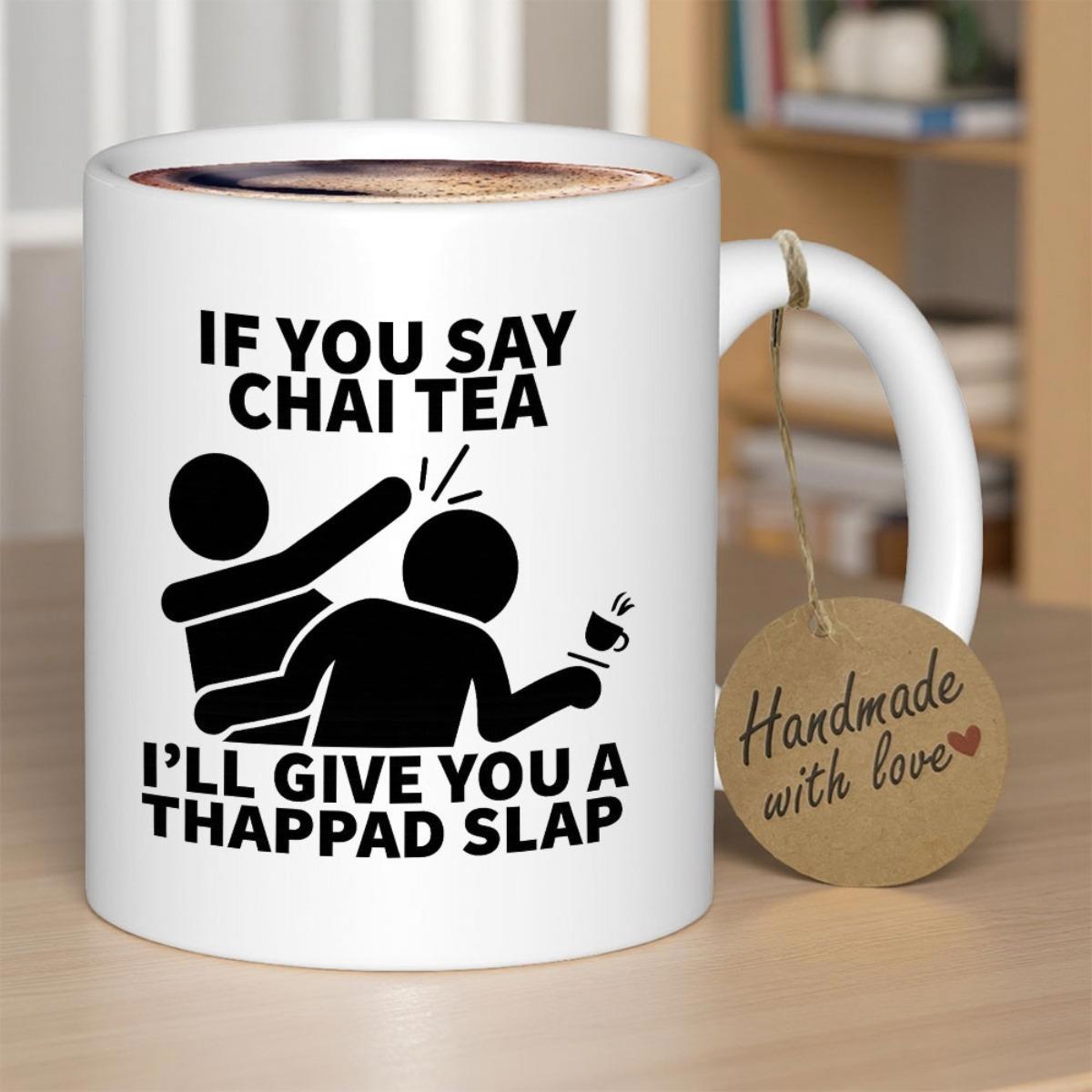 Tailorly White Ceramic 11 oz Mug - If You Say Chai Tea Ill Give You A Slap Funny Stylized Person Slapping Friend For Using Redundant Language Mug