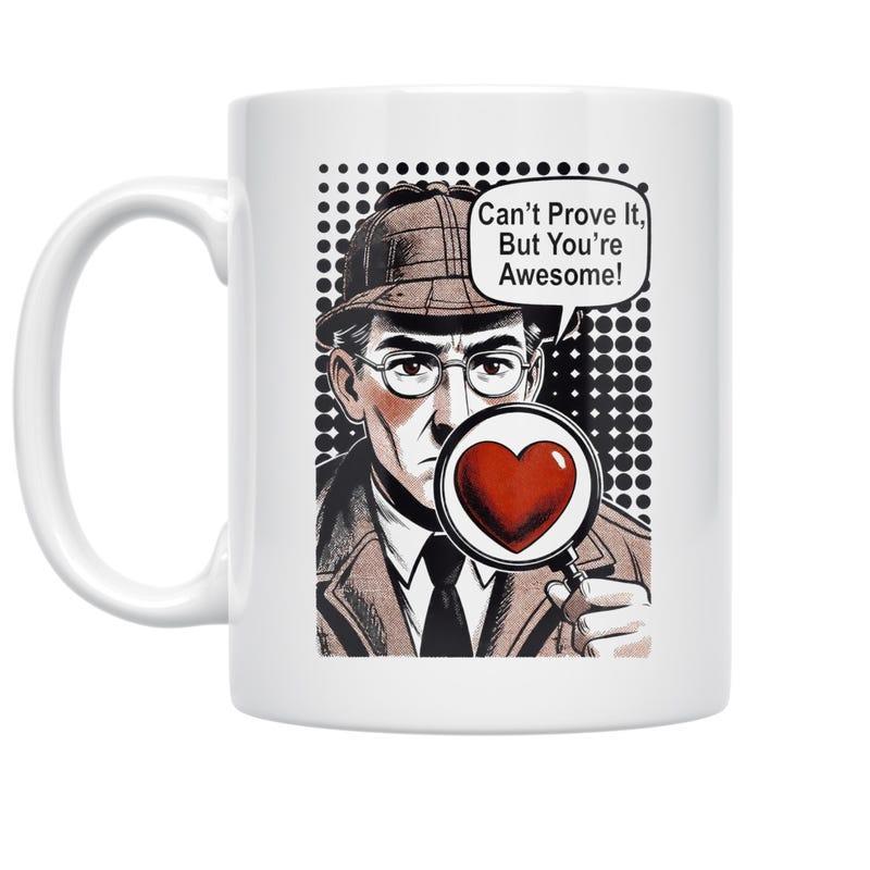 Tailorly White Ceramic 11 oz Mug - Cant Prove It But Youre Awesome Vintage Pop Art Style Character Holding A Magnifying Glass With Heart Detective