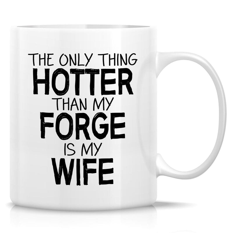 Tailorly White Ceramic 11 oz Mug - The Only Thing Hotter Than My Forge Is My Wife Sleek White Ceramic Vessel Featuring Bold Black Minimalist Typographic Script