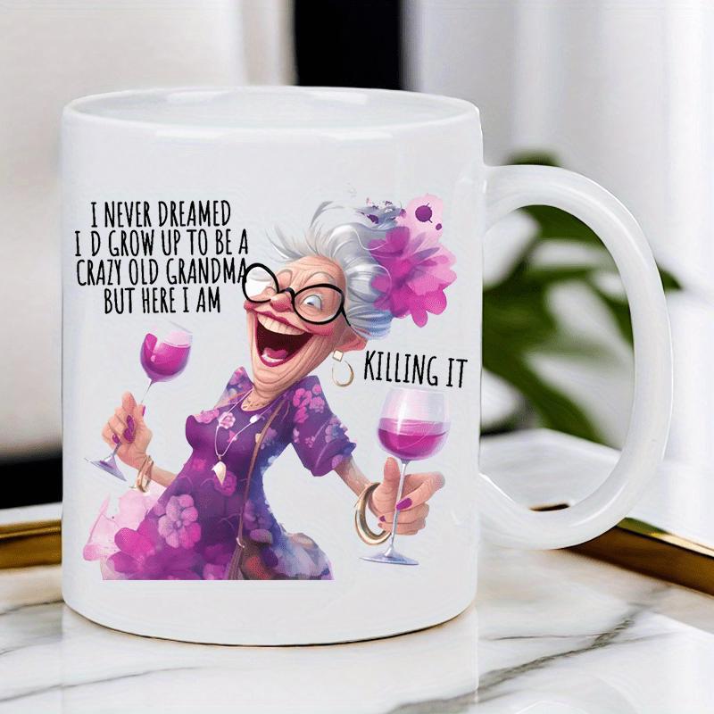 Tailorly White Ceramic 11 oz Mug - I Never Dreamed Id Grow Up To Be A Crazy Old Grandma But Here I Am Killing It Joyful Elderly Lady Wearing Purple Dress Holding