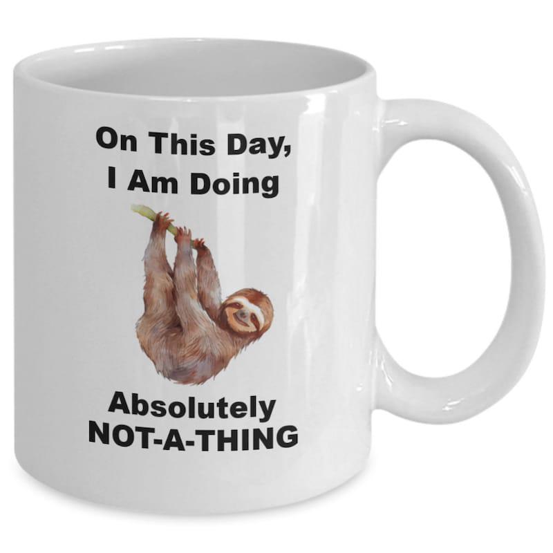 Tailorly White Ceramic 11 oz Mug - On This Day I Am Doing Absolutely Not A Thing Lazy Brown Sloth Hanging From A Branch Smiling Peacefully Sloth