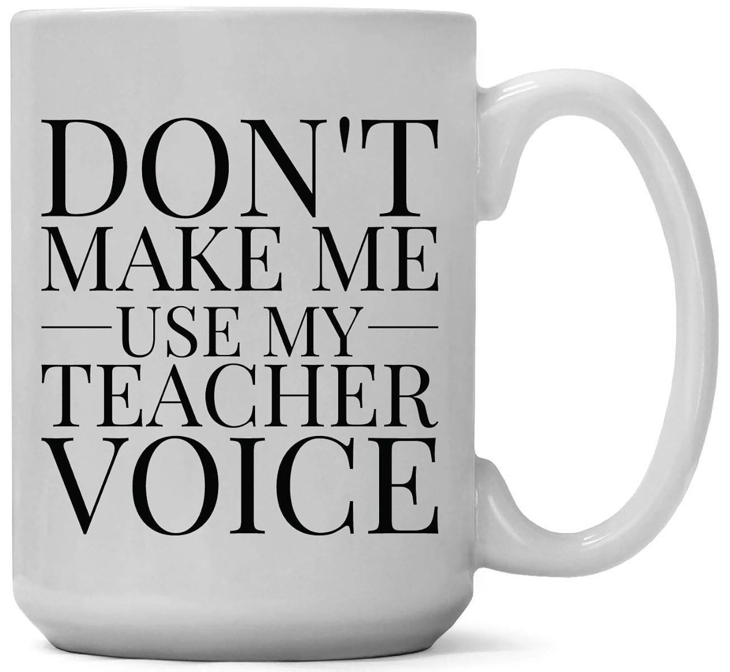 Tailorly White Ceramic 11 oz Mug - Don't Make Me Use My Teacher Voice Minimalist White Ceramic Vessel Featuring Bold Black Serif Typography Mug