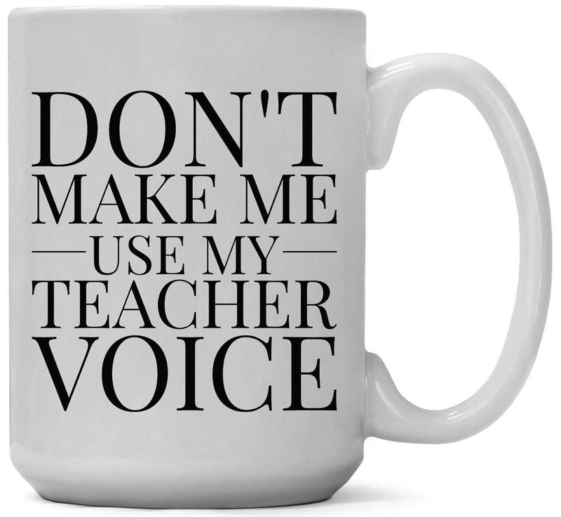 Tailorly White Ceramic 11 oz Mug - Don't Make Me Use My Teacher Voice Minimalist White Ceramic Vessel Featuring Bold Black Serif Typography Mug