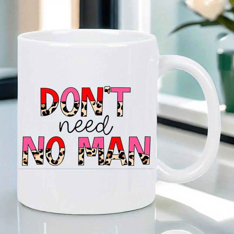 Tailorly White Ceramic 11 oz Mug - Dont Need No Man Bold Leopard Print Text With Vibrant Pink Colors And Script Font Mug