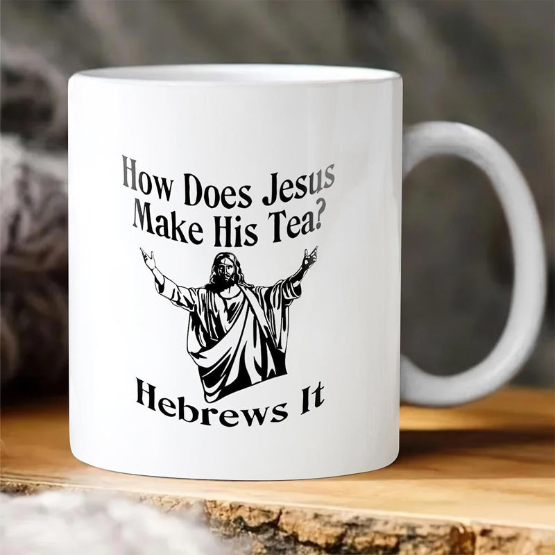 Tailorly White Ceramic 11 oz Mug - How Does Jesus Make His Tea Hebrews It Black Ink Style Religious Figure With Outstretched Arms Standing Alone Jesus