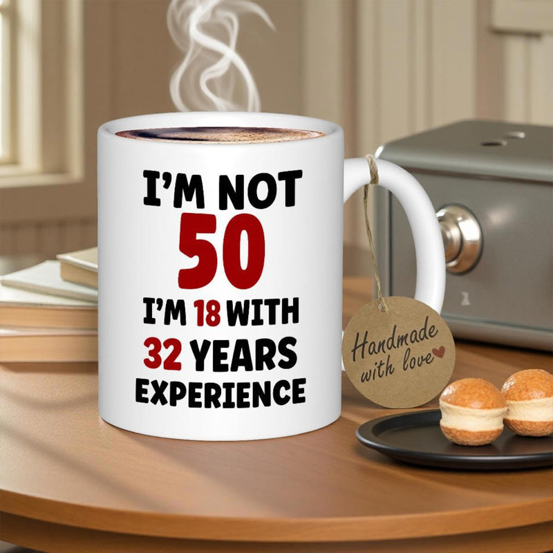 Tailorly White Ceramic 11 oz Mug - Im Not 50 Im 18 With 32 Years Experience Minimalist Typography Design On Smooth Surface Under Soft Indoor Morning Light Sign