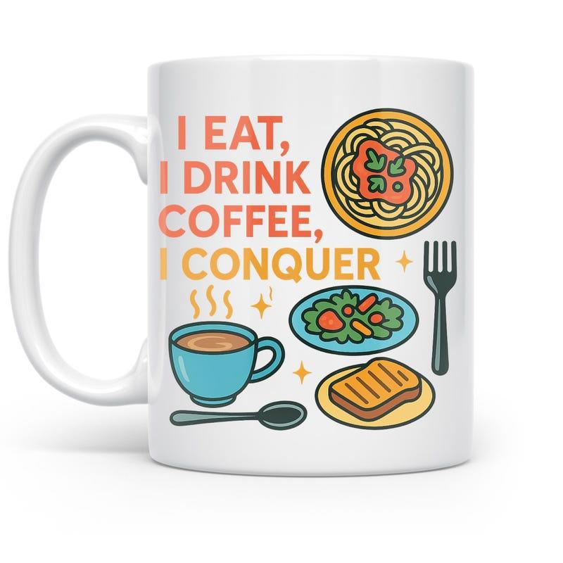 Tailorly White Ceramic 11 oz Mug - I Eat I Drink Coffee I Conquer Delicious Assorted Breakfast Food Items Surrounding Hot Steaming Coffee