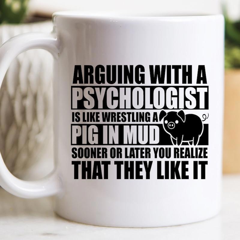 Tailorly White Ceramic 11 oz Mug - Arguing With A Psychologist Is Like Wrestling A Pig In Mud Sooner Or Later You Realize That They Like It Minimalist Black