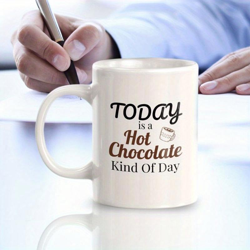 Tailorly White Ceramic 11 oz Mug - Today Is A Hot Chocolate Kind Of Day Simple Showcasing A Small Hand Drawn Steaming Cup Mug