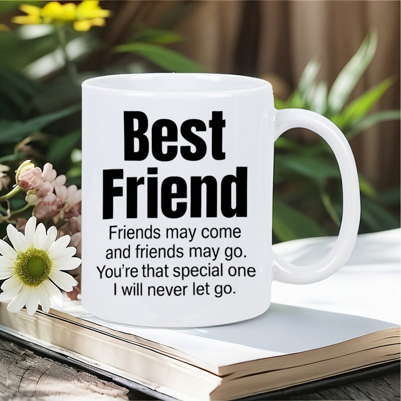 Tailorly White Ceramic 11 oz Mug - Best Friend Friends May Come And Friends May Go Youre That Special One I Will Never Let Go Minimalist White Ceramic Vessel With
