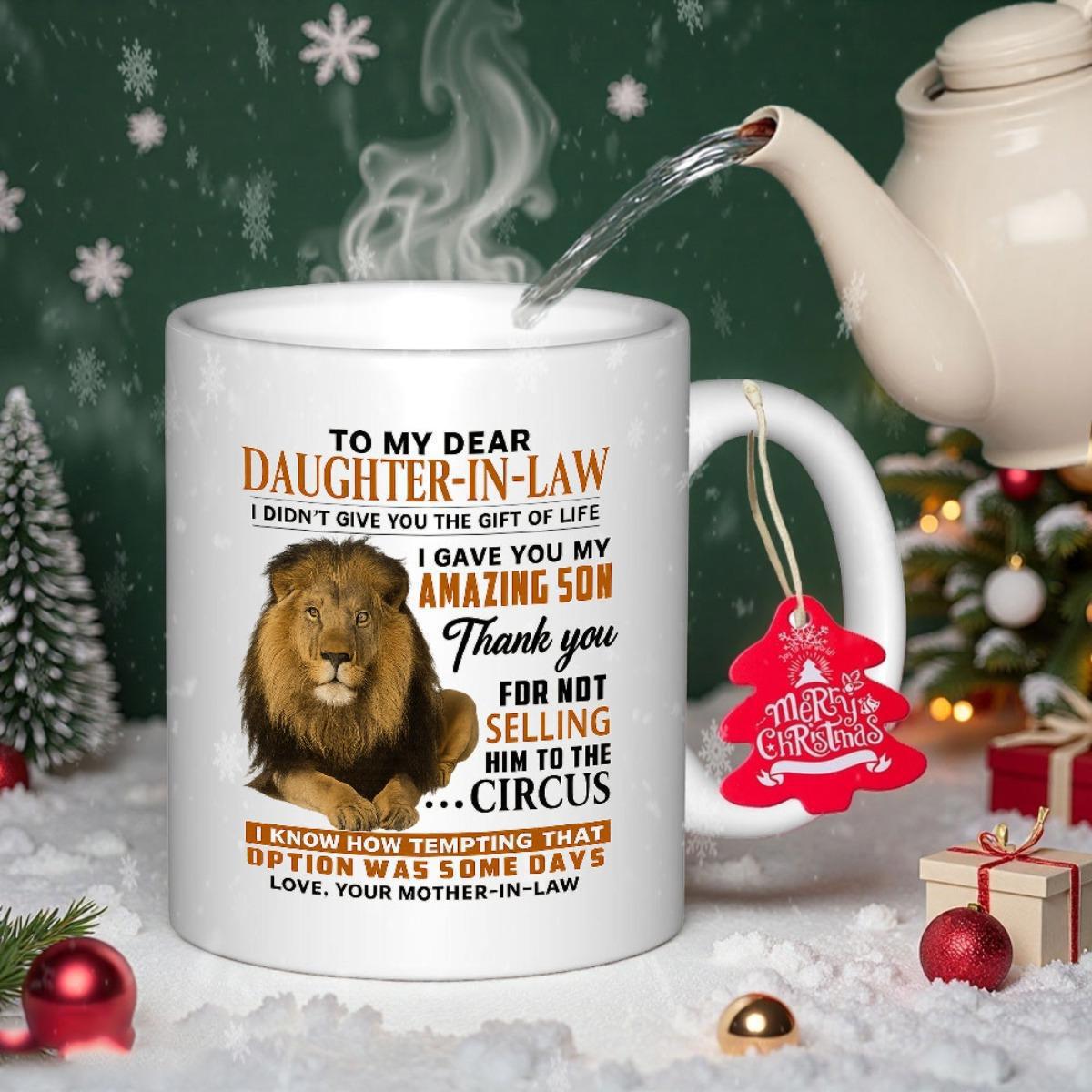 Tailorly White Ceramic 11 oz Mug - To My Dear Daughter In Law I Gave You My Amazing Son Thank You For Not Selling Him To The Circus Love Your Mother In Law