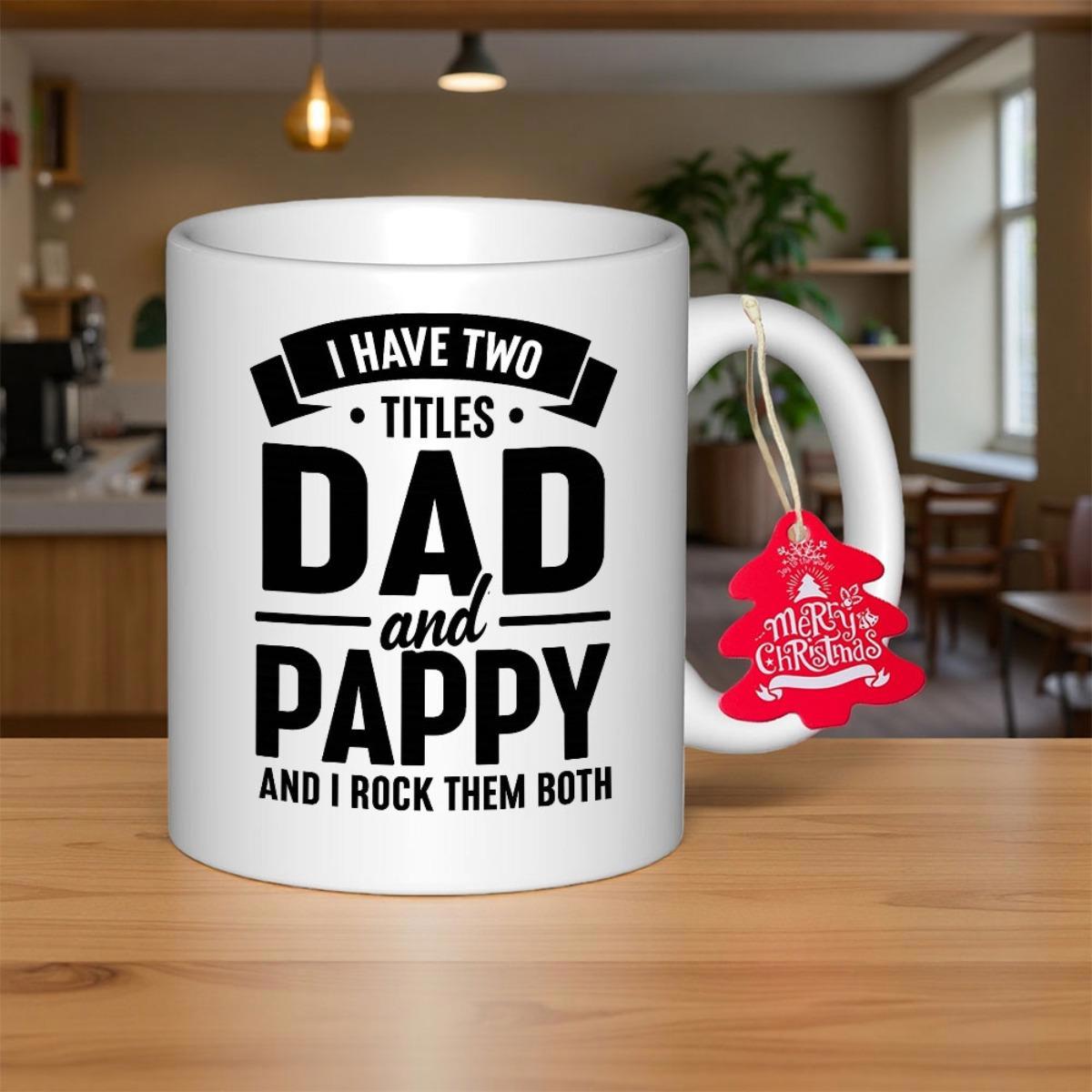 Tailorly White Ceramic 11 oz Mug - I Have Two Titles Dad And Pappy And I Rock Them Both Bold Black Typography Expressing Pride For Fathers On A Clean