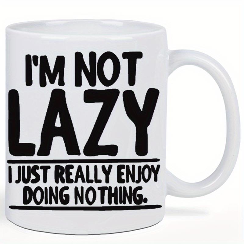Tailorly White Ceramic 11 oz Mug - Im Not Lazy I Just Really Enjoy Doing Nothing Bold Typography Featuring Clean Lines And Artistic Minimalist Modern Stylized Sign