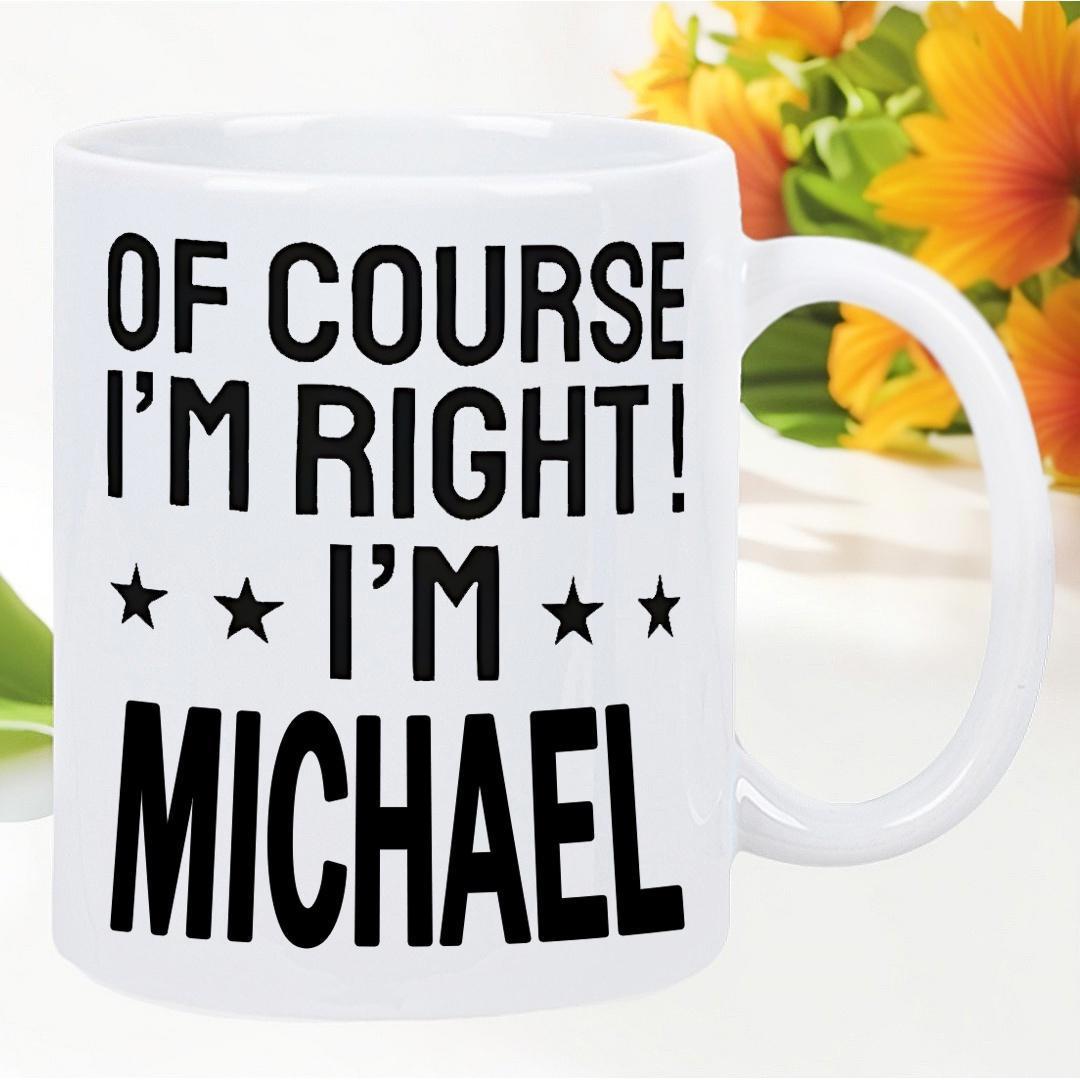 Tailorly White Ceramic 11 oz Mug - Of Course Im Right Im Michael Bold Black Lettering With Small Decorative Stars Set On Minimalist Background Mug