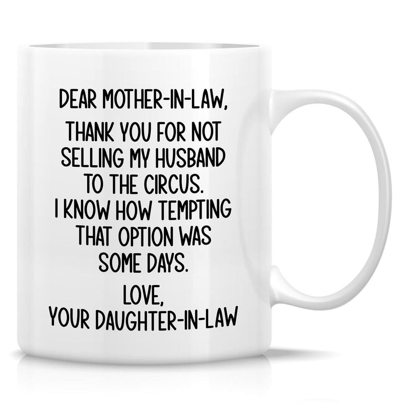 Tailorly White Ceramic 11 oz Mug - Dear Mother In Law Thank You For Not Selling My Husband To The Circus I Know How Tempting That Option Was Some Days Love Your