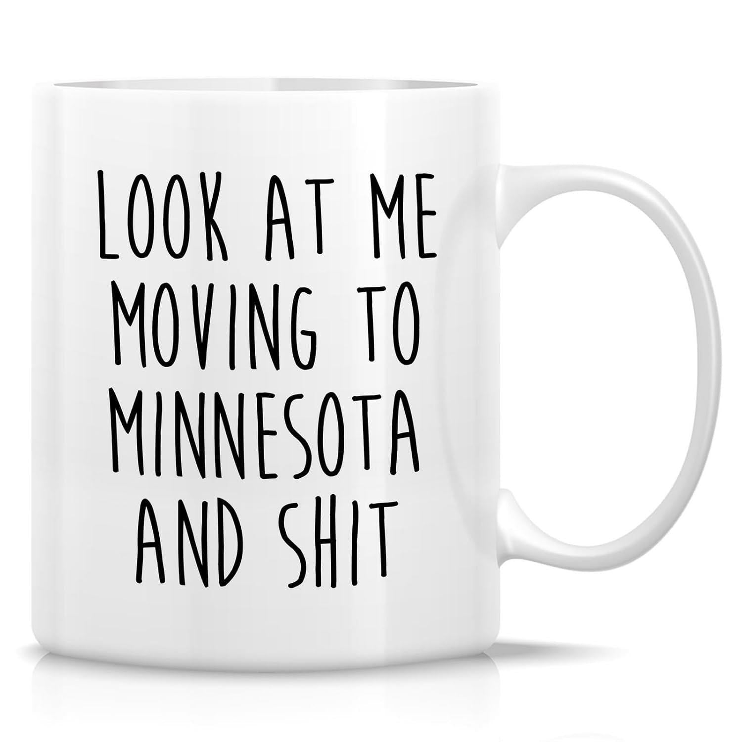 Tailorly White Ceramic 11 oz Mug - Look At Me Moving To Minnesota And Shit Simple Minimalist Text Printed On A Glossy Ceramic Mug