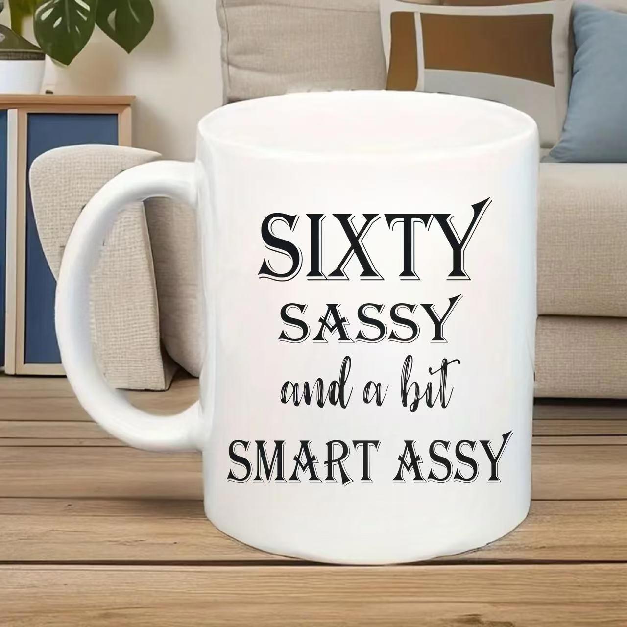 Tailorly White Ceramic 11 oz Mug - Sixty Sassy And A Bit Smart Assy Minimalist Black Script With Bold Serif Typography Layout Mug