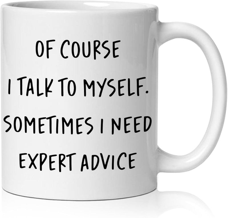 Tailorly White Ceramic 11 oz Mug - Of Course I Talk To Myself Sometimes I Need Expert Advice Clean Minimalist Black Typography Centered On A Polished Ceramic