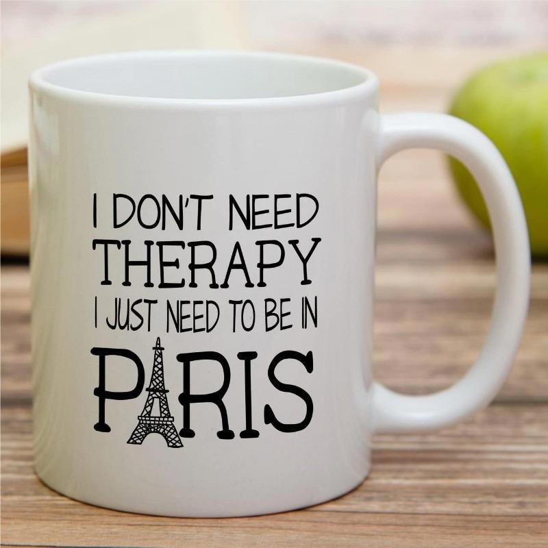 Tailorly White Ceramic 11 oz Mug - I Don't Need Therapy I Just Need To Be In Paris Iconic French Monument Silhouette Integrated Within Stylish Travel Quote