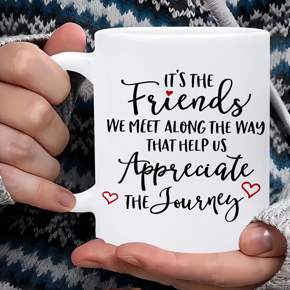 Tailorly White Ceramic 11 oz Mug - Its The Friends We Meet Along The Way That Help Us Appreciate The Journey Heartfelt Typography Design With Delicate Red