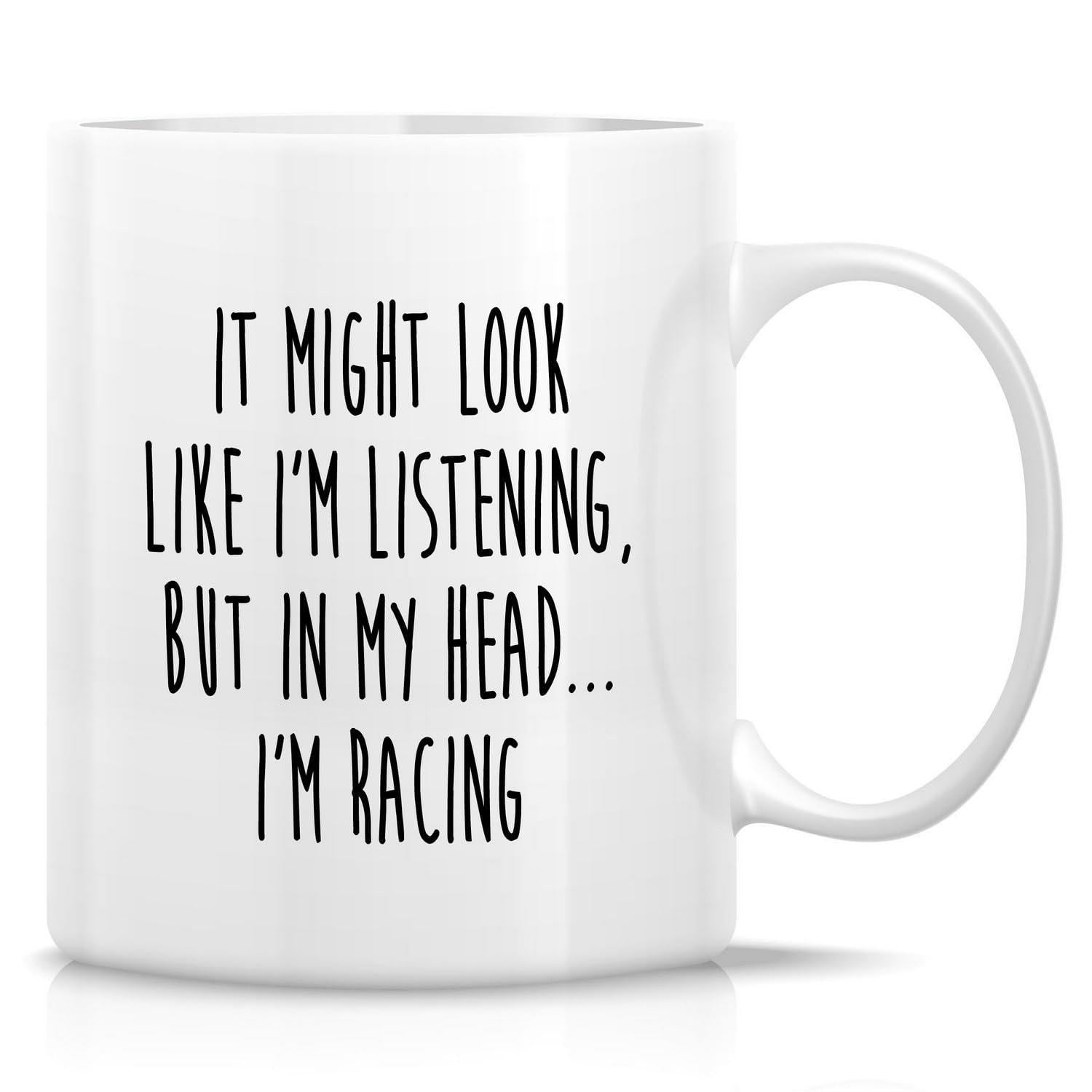 Tailorly White Ceramic 11 oz Mug - It Might Look Like I'm Listening But In My Head I'm Racing Minimalist Artistic Typography Cut Into A Sleek Modern Steel Plate