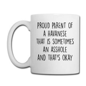 Tailorly White Ceramic 11 oz Mug - Proud Parent Of A Havanese That Is Sometimes An Asshole And That Is Okay Clean Minimalist Black Typography Printed On White