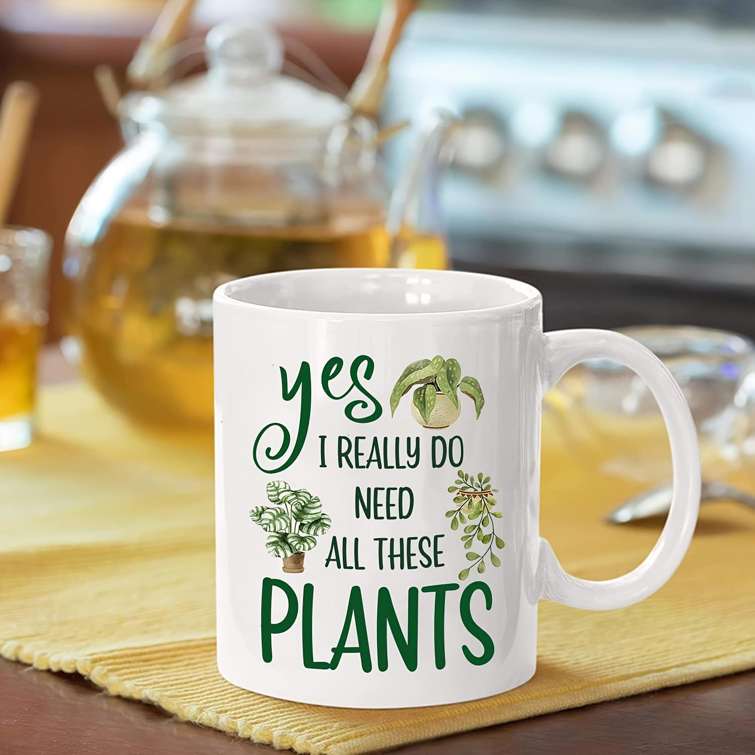 Tailorly White Ceramic 11 oz Mug - Yes I Really Do Need All These Plants Lush Green Foliage Scattered Among Hand Drawn Script Lettering Natural Home Garden Potted